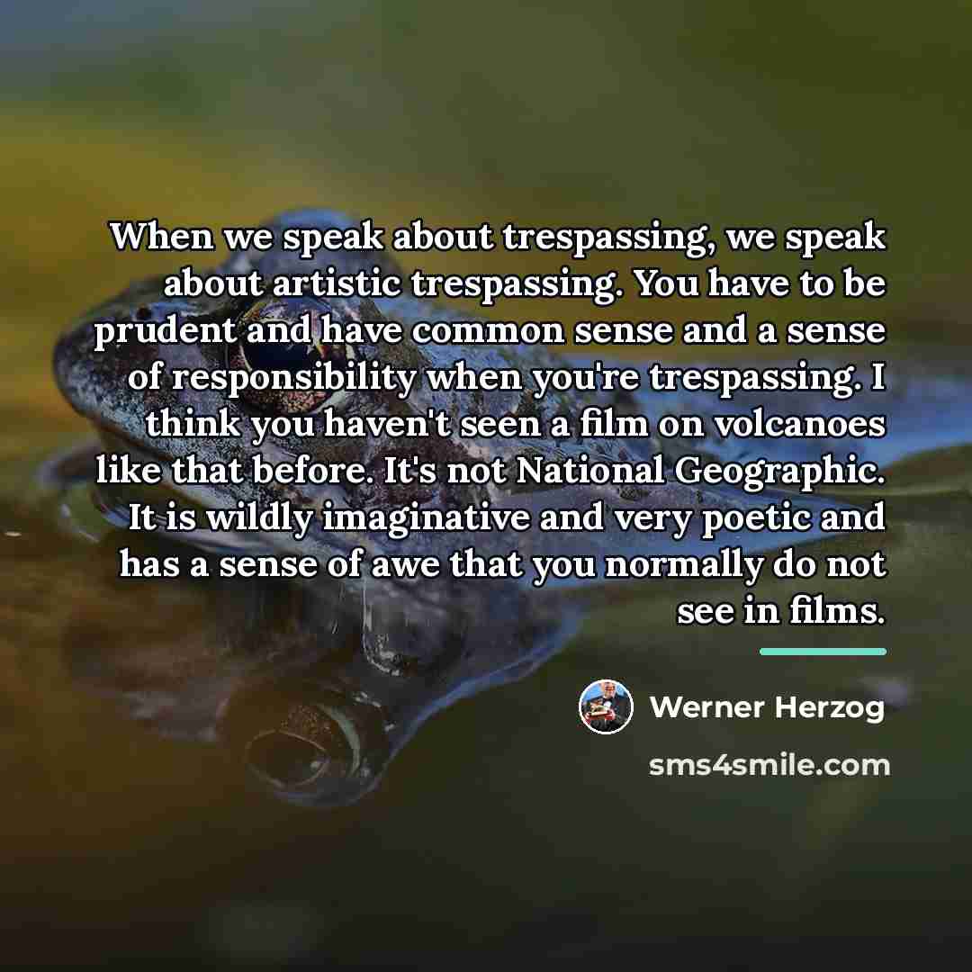“When we speak about trespassing, we speak about artistic trespassing.…” quote by Werner Herzog