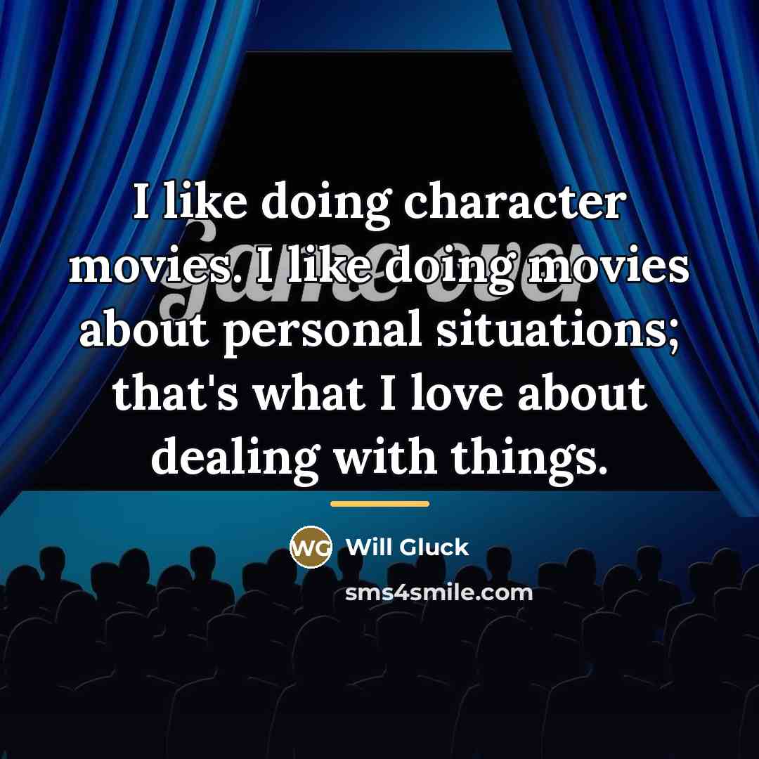“I like doing character movies. I like doing movies about…” quote by Will Gluck