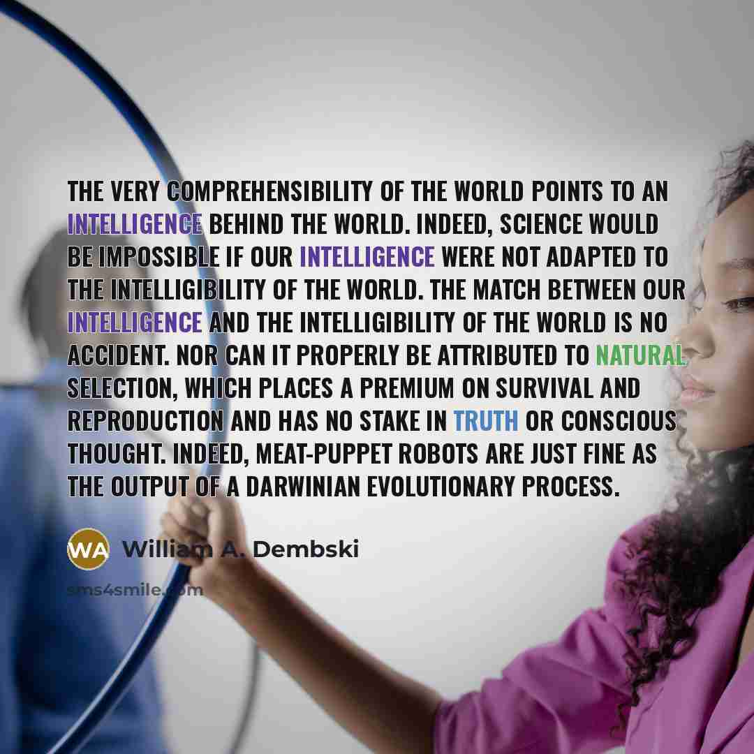 “The very comprehensibility of the world points to an intelligence…” quote by William A. Dembski