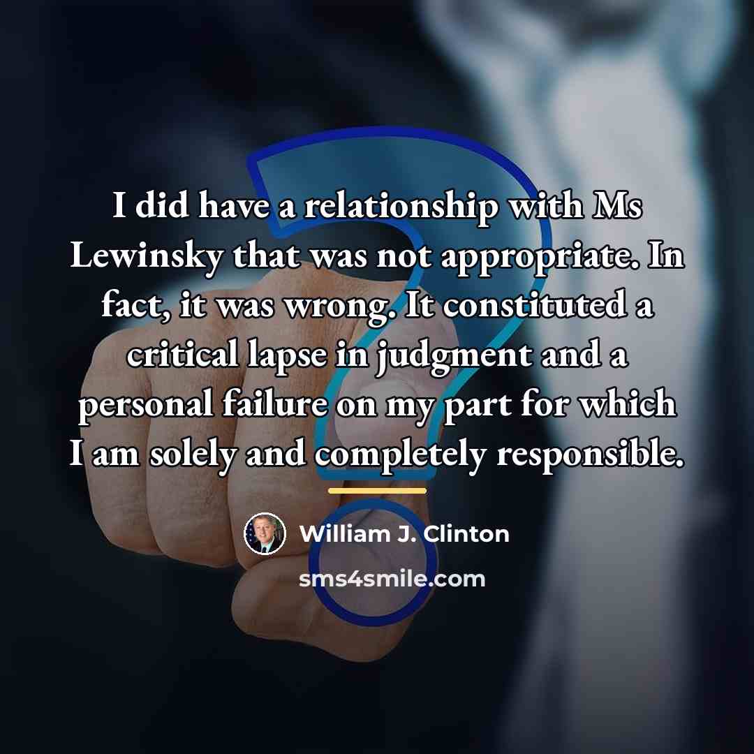 “I did have a relationship with Ms Lewinsky that was…” quote by William J. Clinton