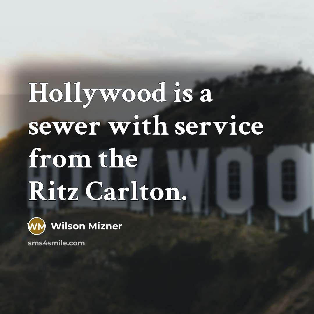 “Hollywood is a sewer with service from the Ritz Carlton.…” quote by Wilson Mizner