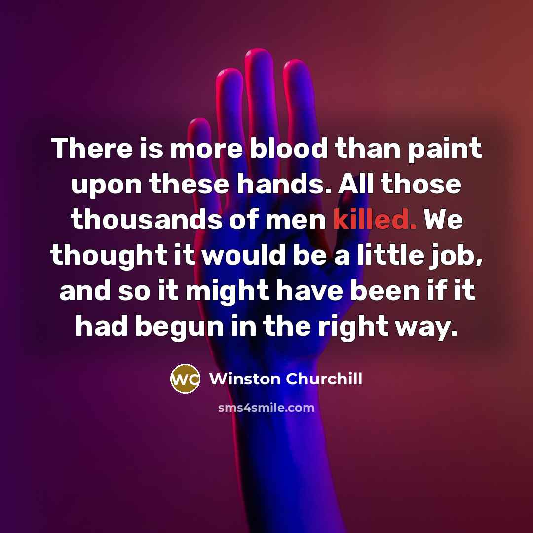 “There is more blood than paint upon these hands. All…” quote by Winston Churchill