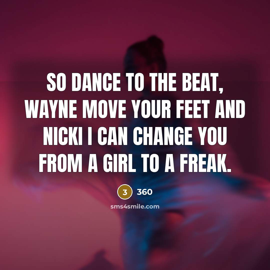 “So dance to the beat, Wayne move your feet and…” quote by 360