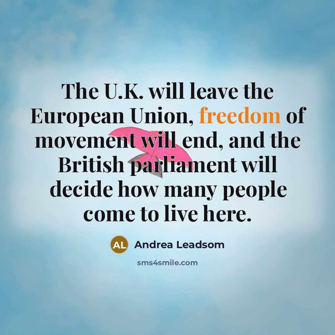 “The U.K. will leave the European Union, freedom of movement…” quote by Andrea Leadsom