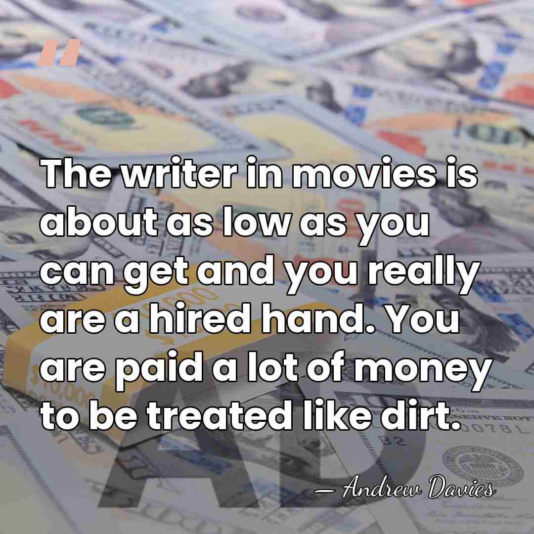 The writer in movies is about as low as you can get&hellip; - Andrew Davies
