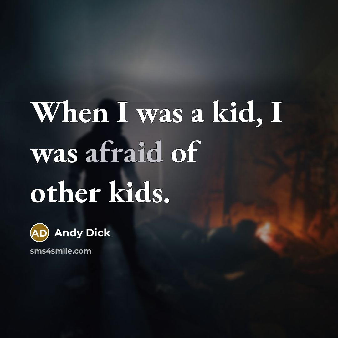“When I was a kid, I was afraid of other…” quote by Andy Dick