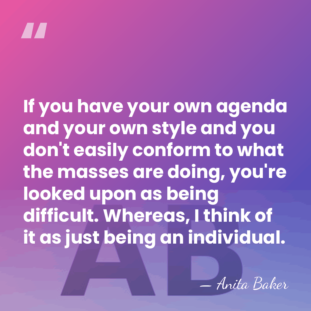 If you have your own agenda and your own style and you&hellip; - Anita Baker