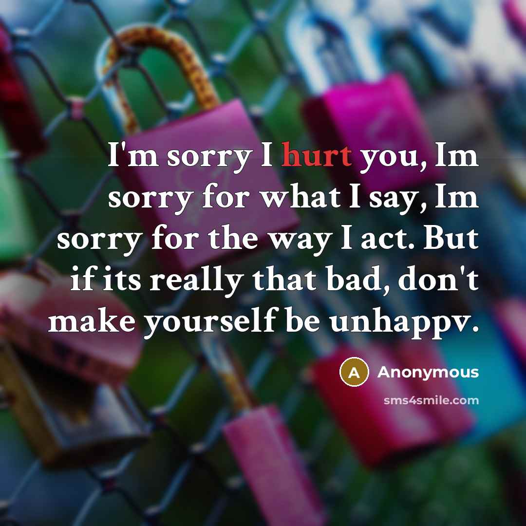 “I'm sorry I hurt you, Im sorry for what I…” quote by Anonymous