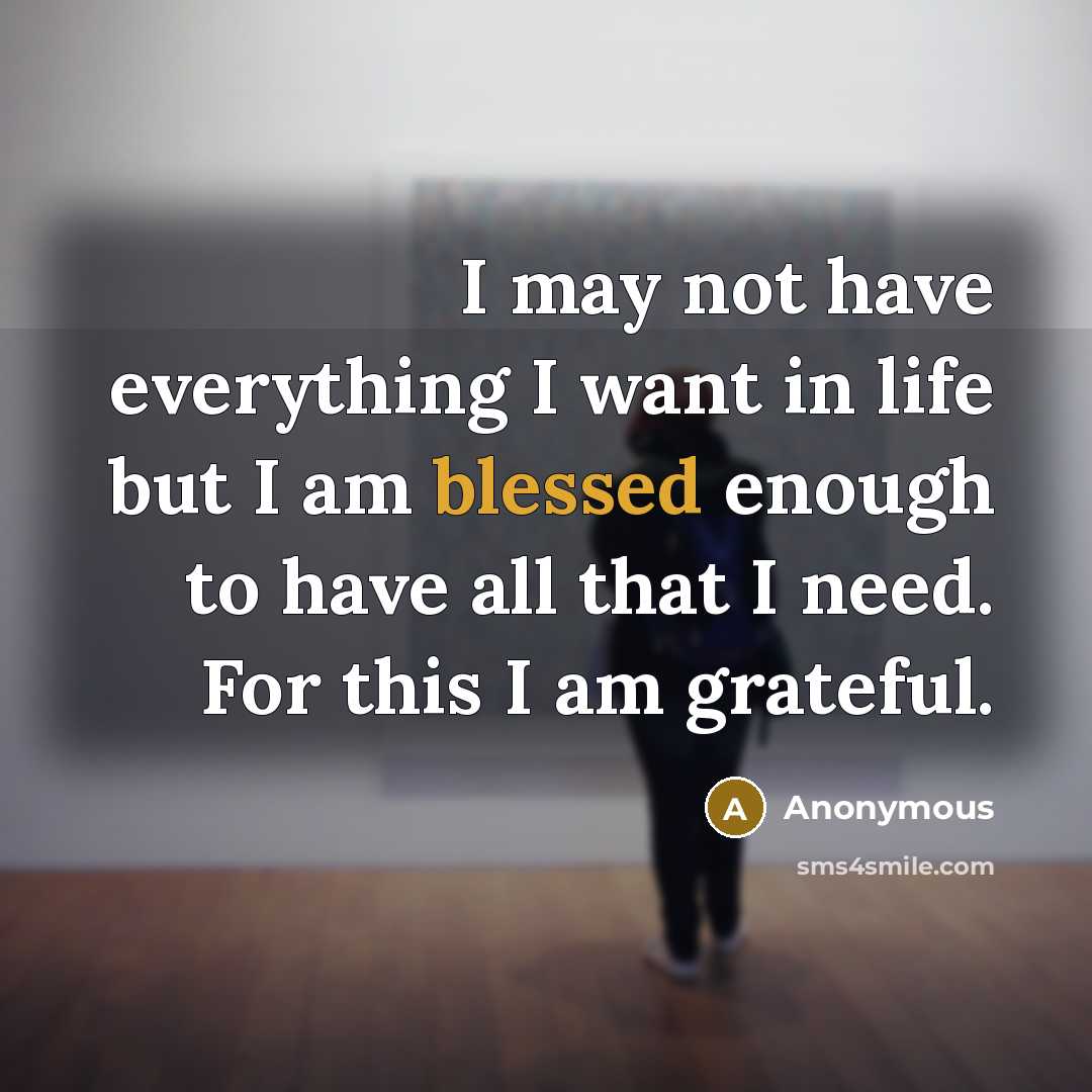 “I may not have everything I want in life but…” quote by Anonymous