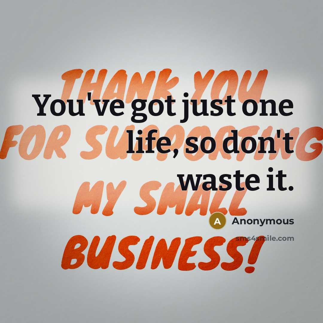 “You've got just one life, so don't waste it.…” quote by Anonymous