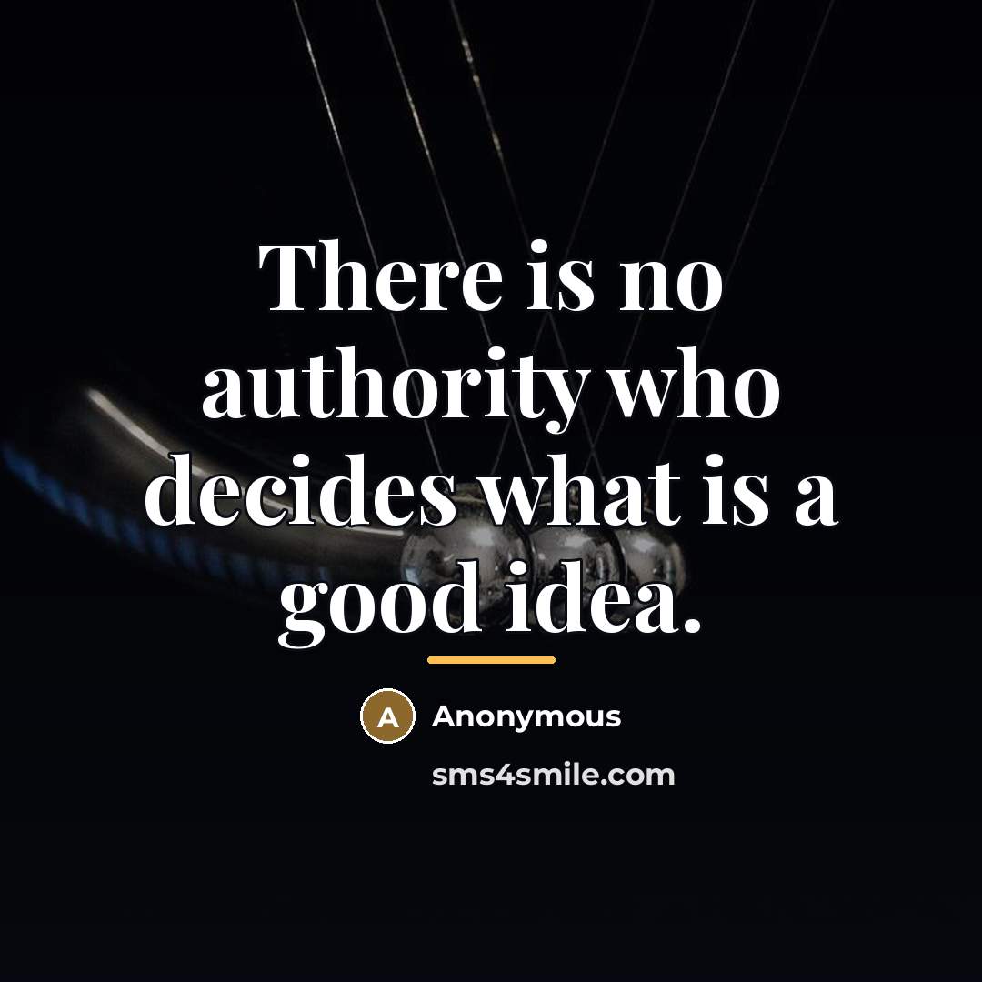 “There is no authority who decides what is a good…” quote by Anonymous