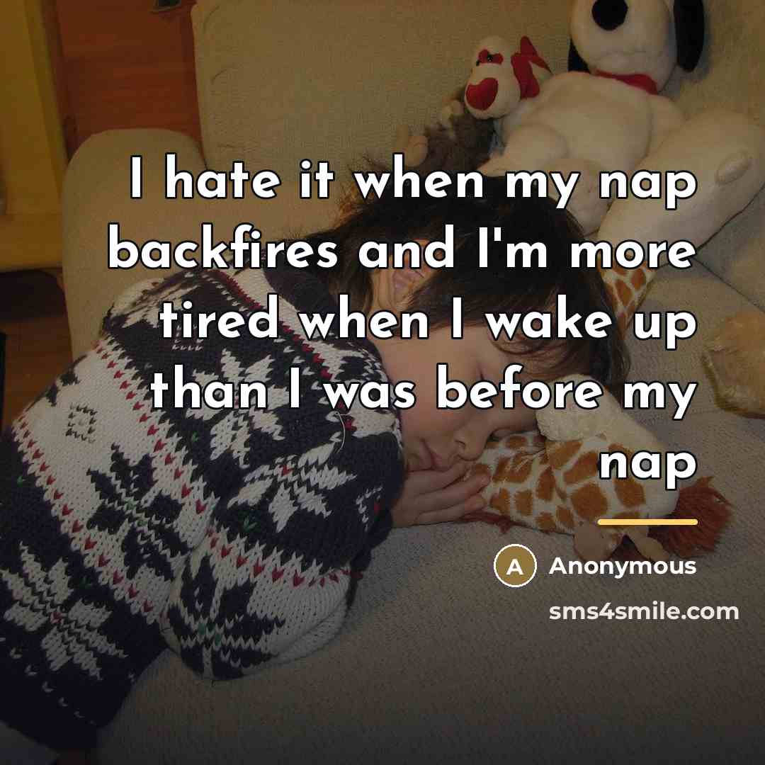 “I hate it when my nap backfires and I'm more…” quote by Anonymous