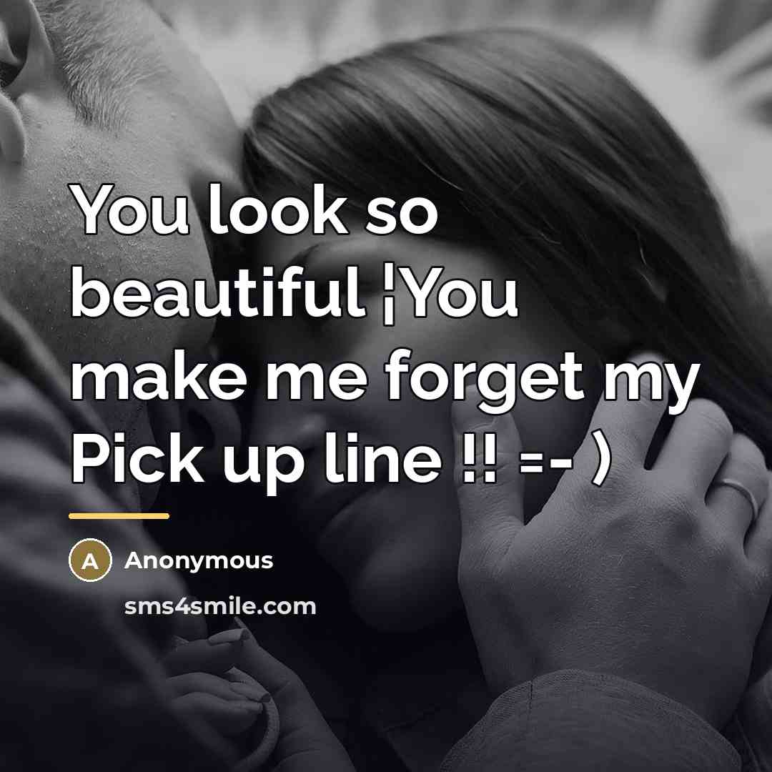 “You look so beautiful ¦You make me forget my Pick…” quote by Anonymous
