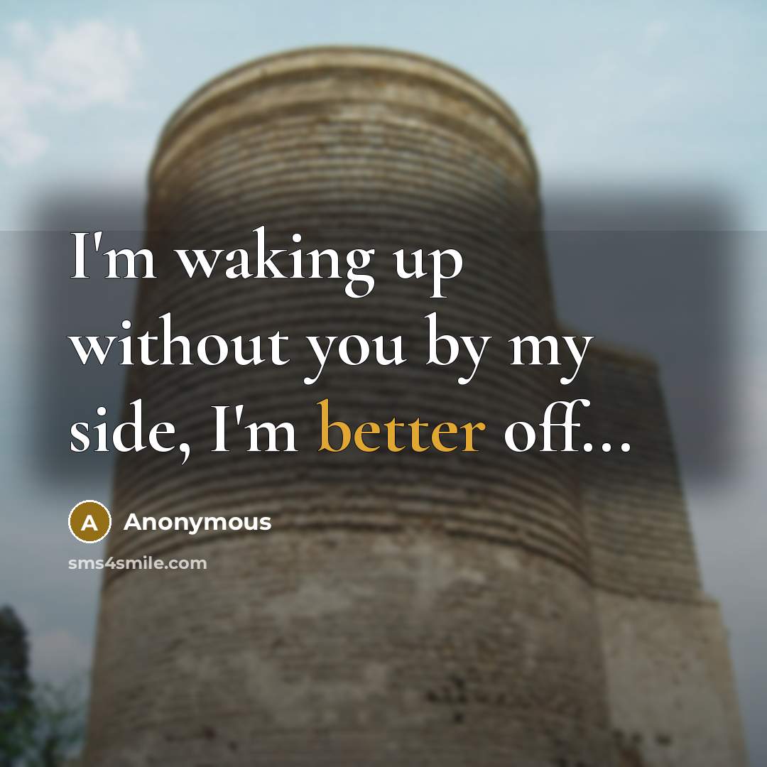 “I'm waking up without you by my side, I'm better off...” quote by Anonymous