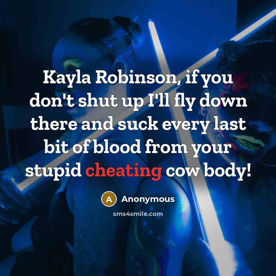 “Kayla Robinson, if you don't shut up I'll fly down…” quote by Anonymous