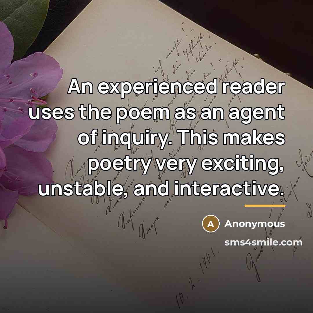 “An experienced reader uses the poem as an agent of…” quote by Anonymous