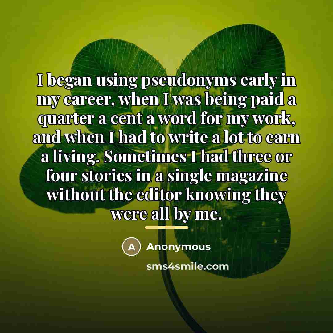 “I began using pseudonyms early in my career, when I…” quote by Anonymous