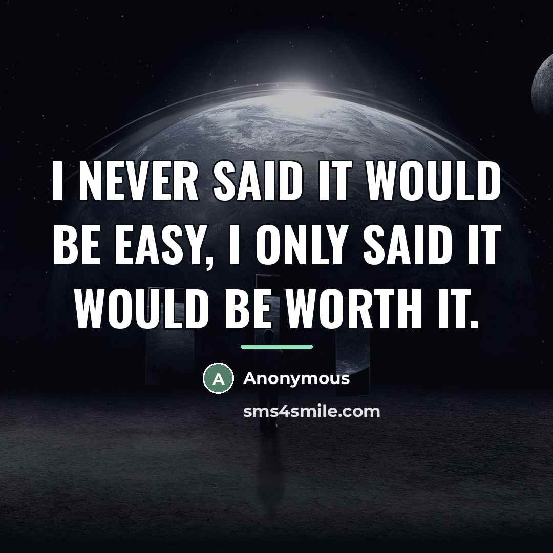“I never said it would be easy, I only said…” quote by Anonymous