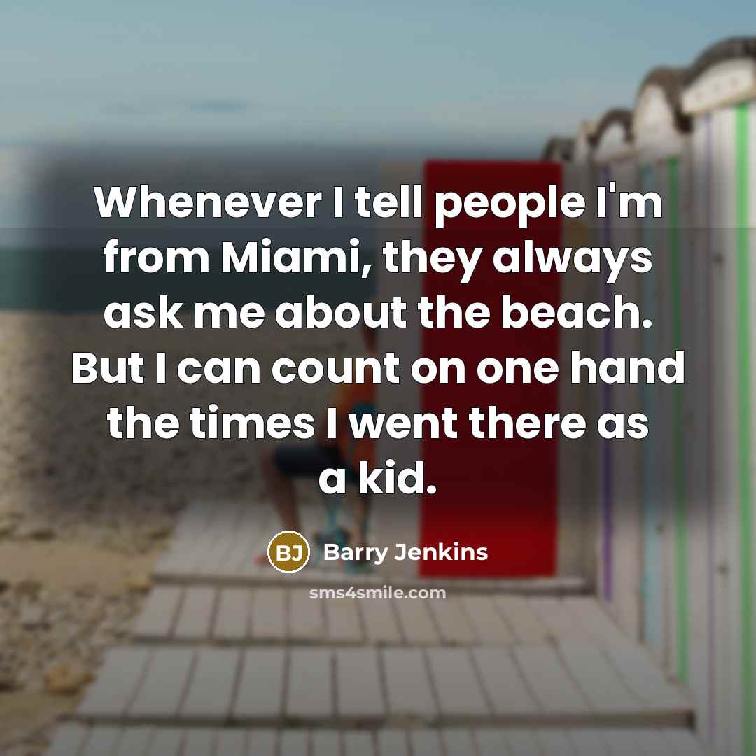 “Whenever I tell people I'm from Miami, they always ask…” quote by Barry Jenkins