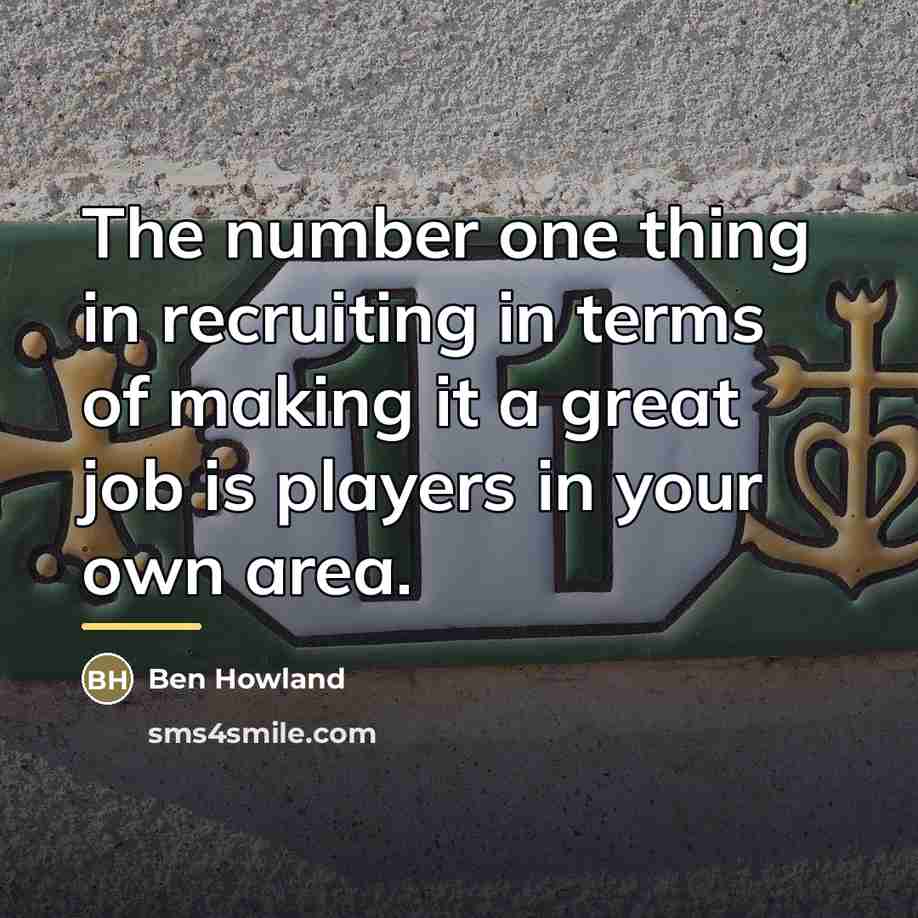“The number one thing in recruiting in terms of making…” quote by Ben Howland