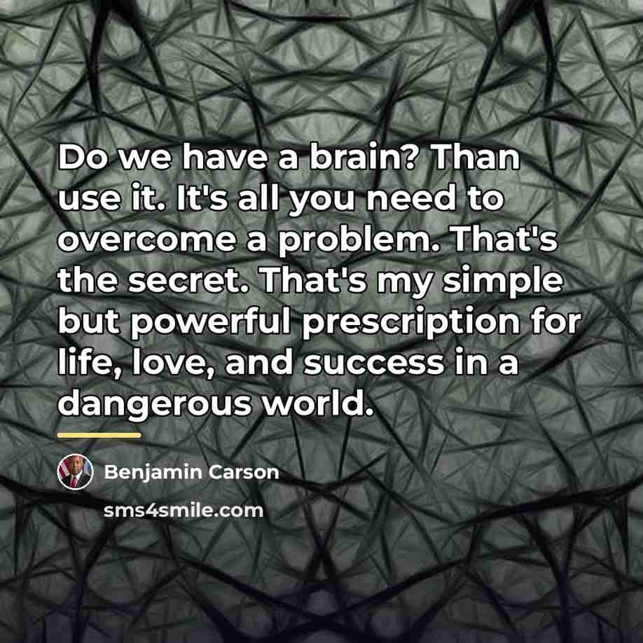 “Do we have a brain? Than use it. It's all…” quote by Benjamin Carson