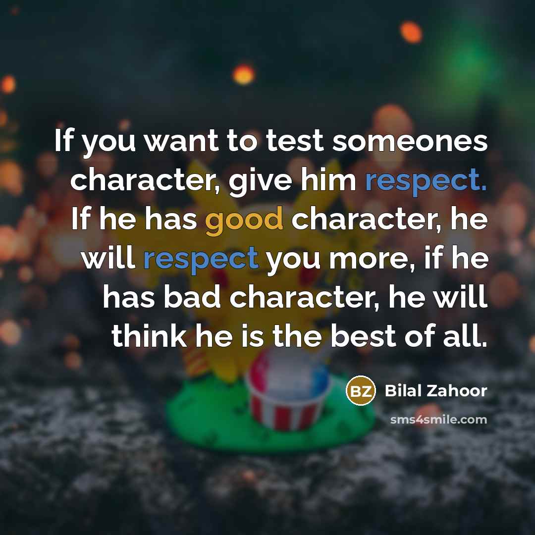 “If you want to test someones character, give him respect.…” quote by Bilal Zahoor