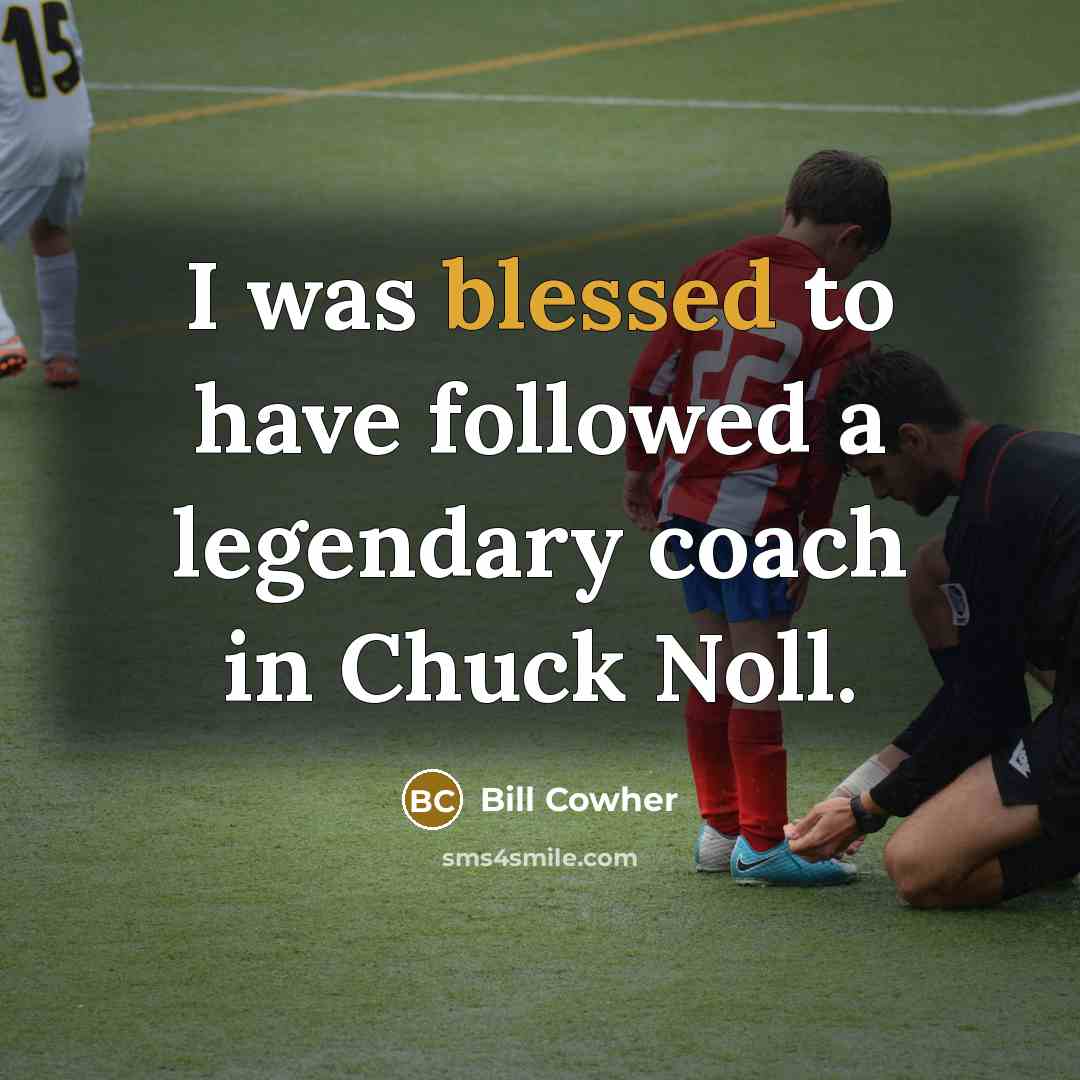 “I was blessed to have followed a legendary coach in…” quote by Bill Cowher