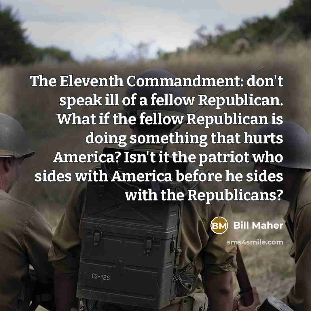“The Eleventh Commandment: don't speak ill of a fellow Republican.…” quote by Bill Maher