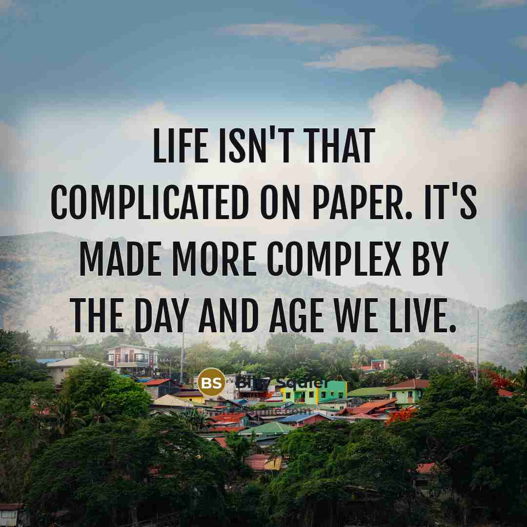 “Life isn't that complicated on paper. It's made more complex…” quote by Billy Squier