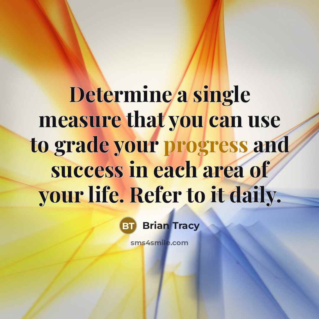 “Determine a single measure that you can use to grade…” quote by Brian Tracy