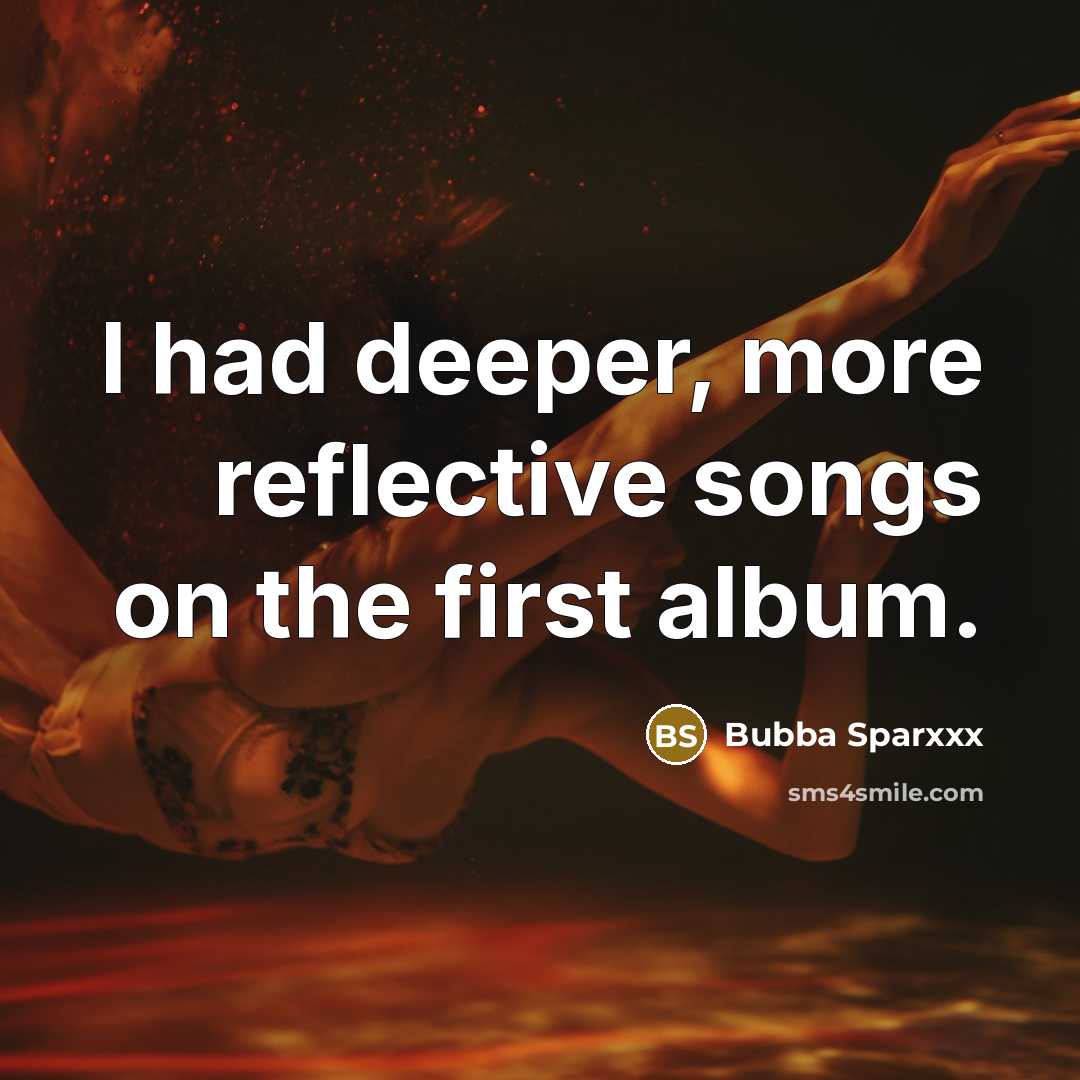 “I had deeper, more reflective songs on the first album.…” quote by Bubba Sparxxx