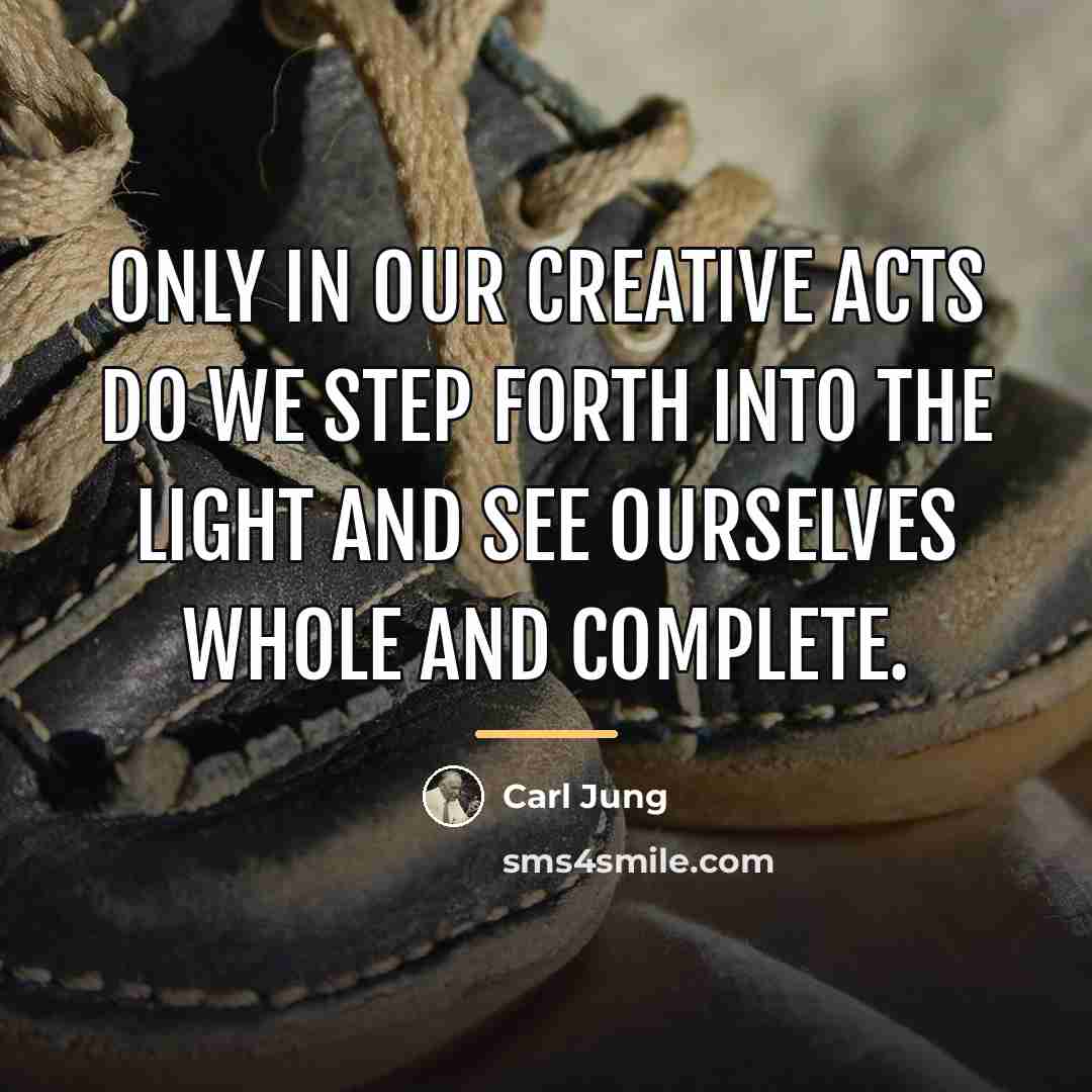 “Only in our creative acts do we step forth into…” quote by Carl Jung