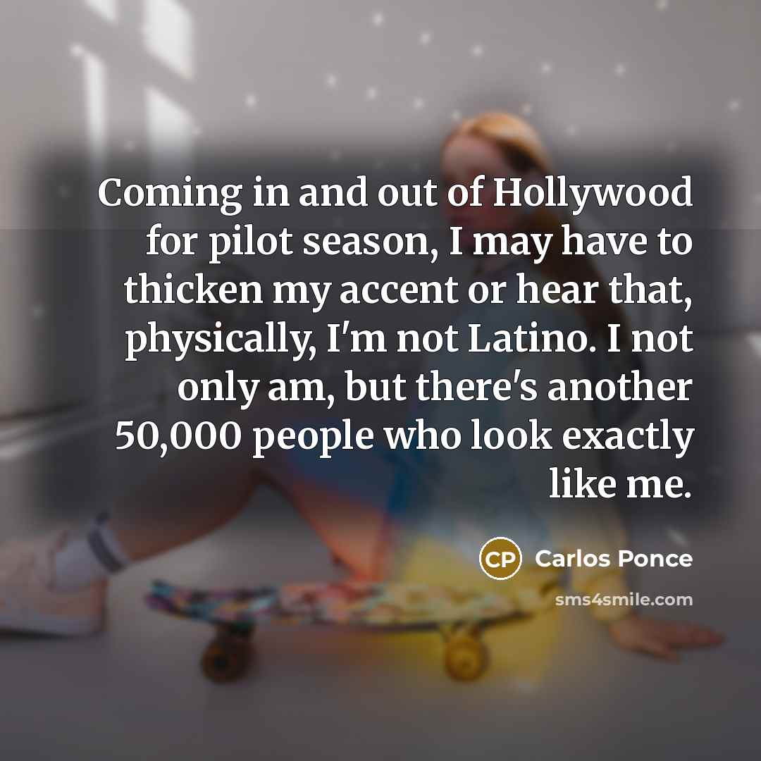 “Coming in and out of Hollywood for pilot season, I…” quote by Carlos Ponce