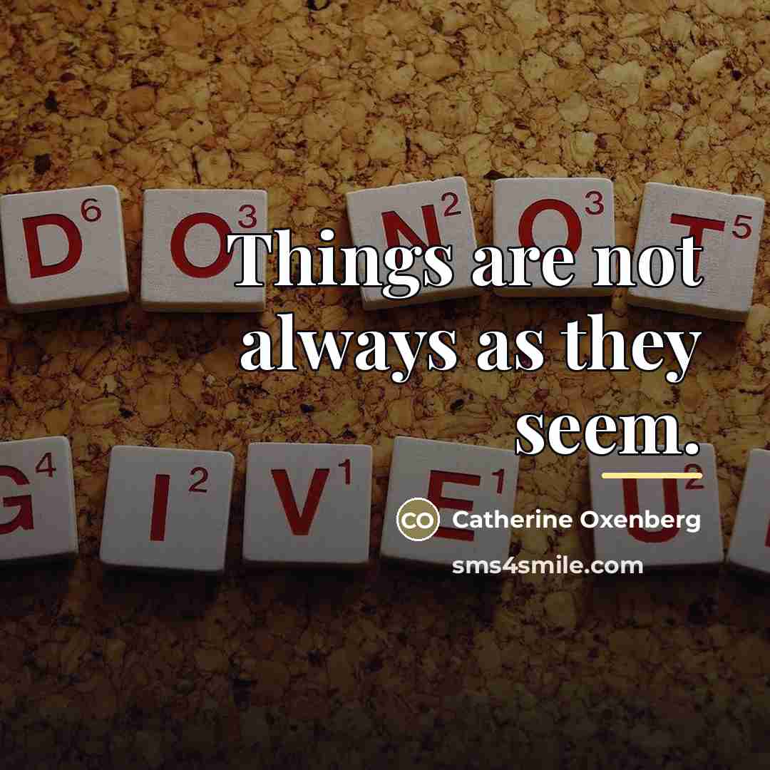“Things are not always as they seem.…” quote by Catherine Oxenberg