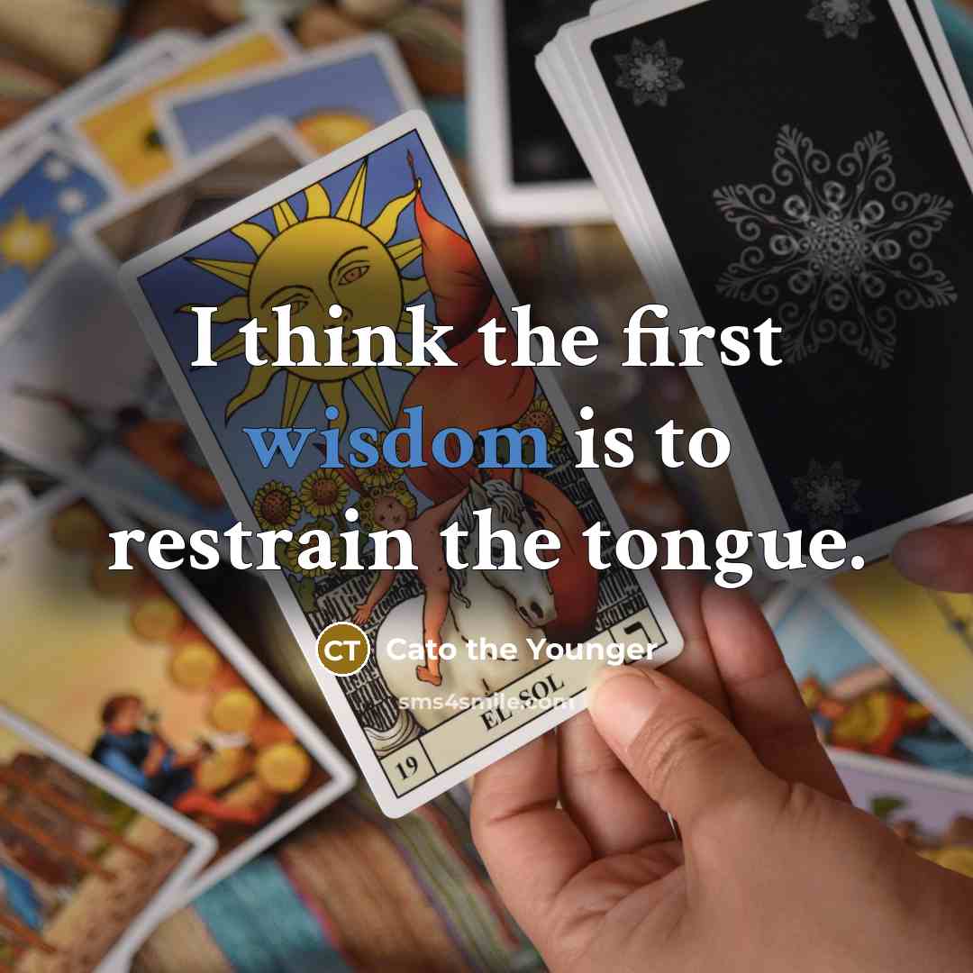 “I think the first wisdom is to restrain the tongue.…” quote by Cato the Younger