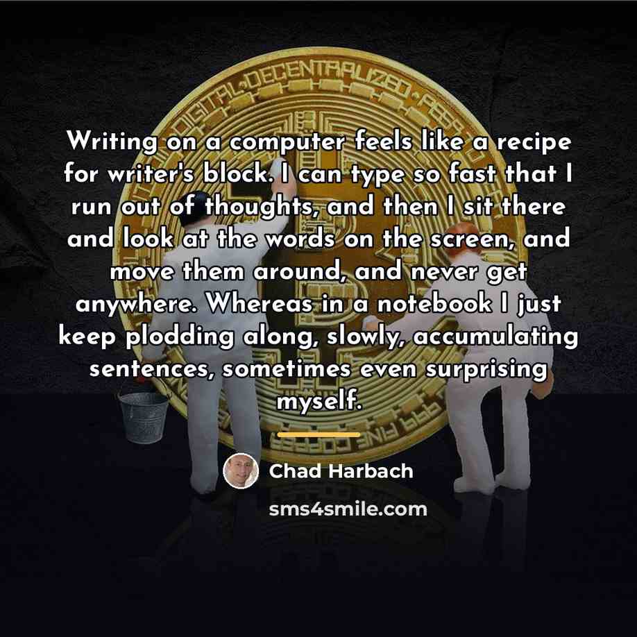 “Writing on a computer feels like a recipe for writer's…” quote by Chad Harbach