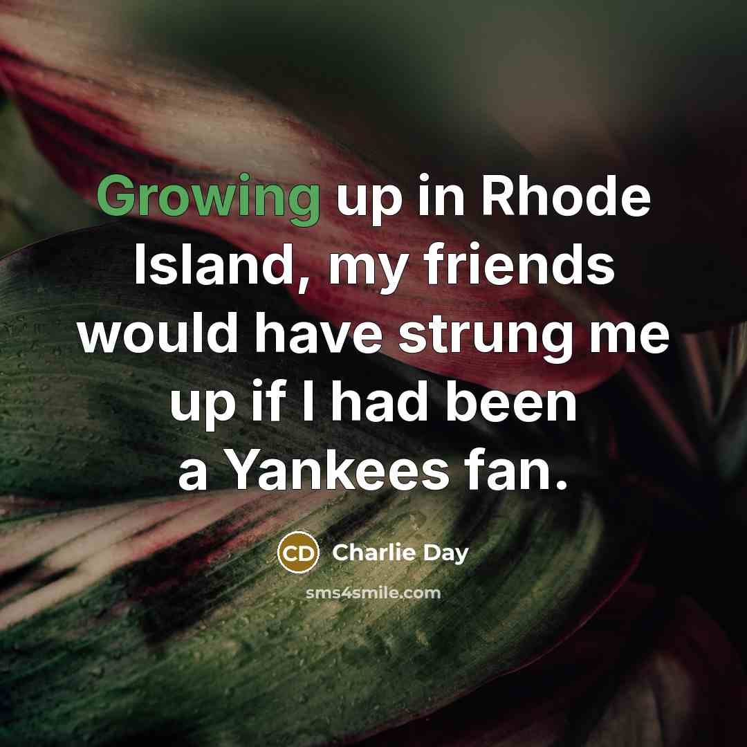 “Growing up in Rhode Island, my friends would have strung…” quote by Charlie Day