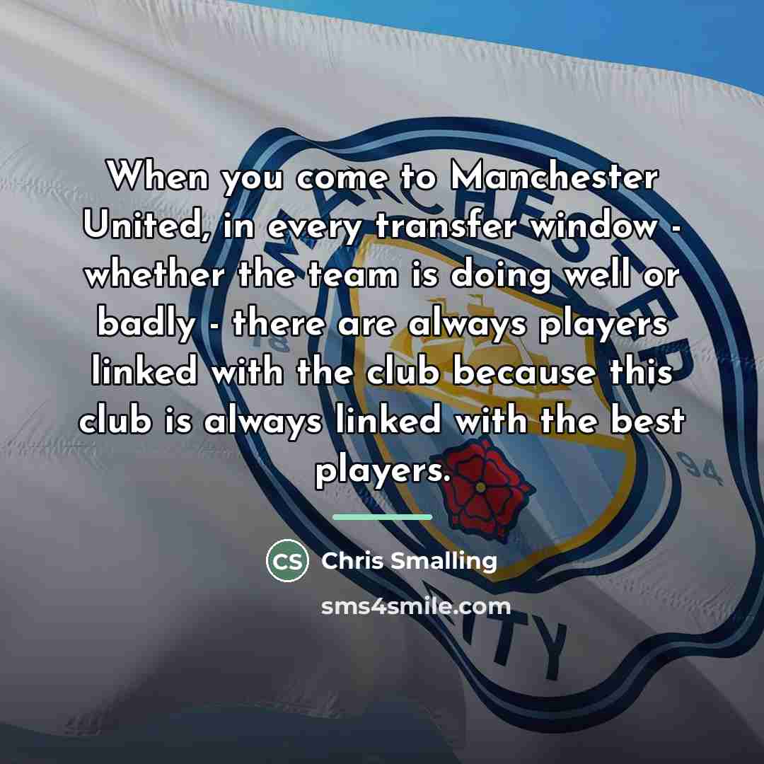 “When you come to Manchester United, in every transfer window…” quote by Chris Smalling