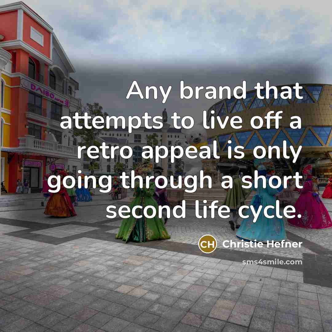 “Any brand that attempts to live off a retro appeal…” quote by Christie Hefner