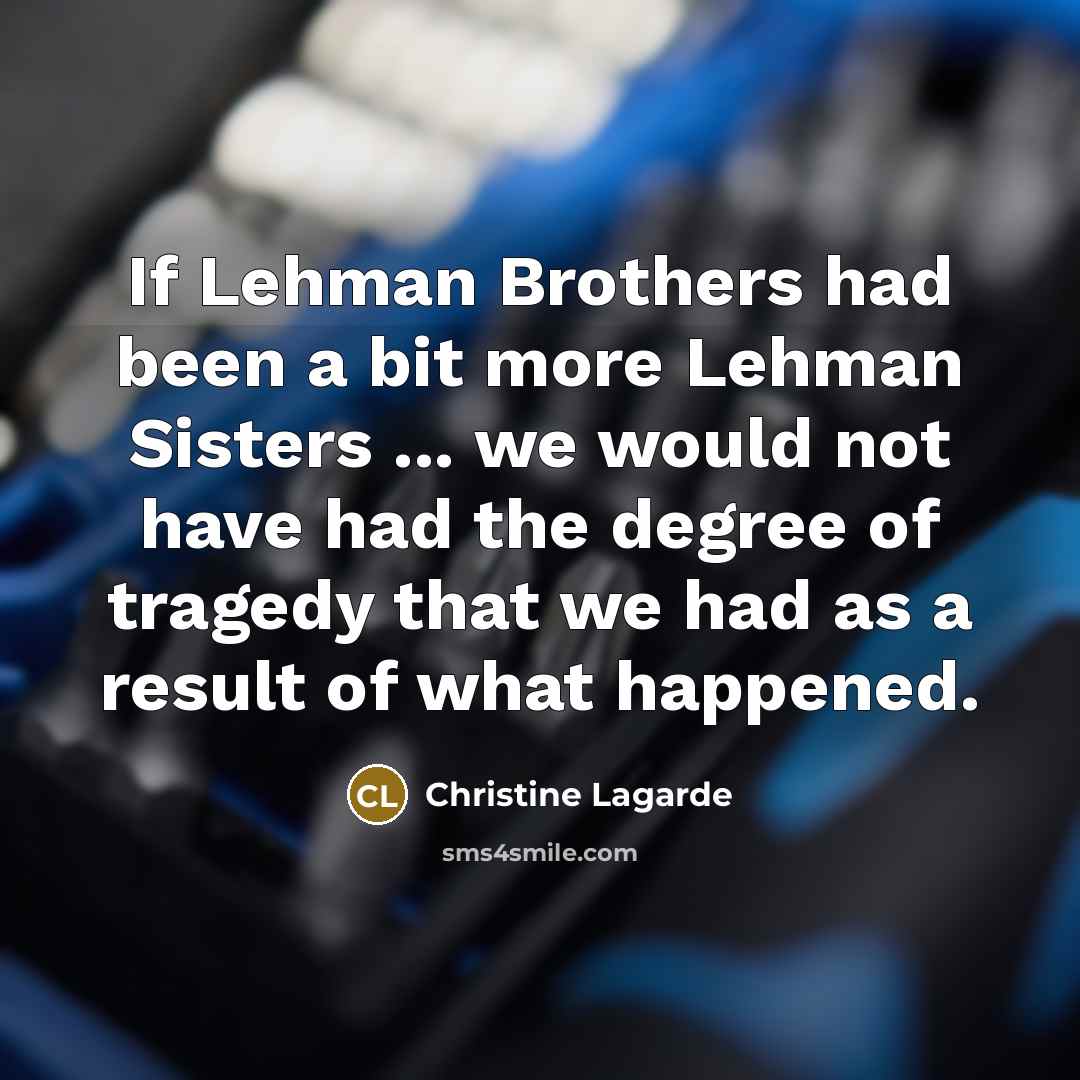 “If Lehman Brothers had been a bit more Lehman Sisters…” quote by Christine Lagarde