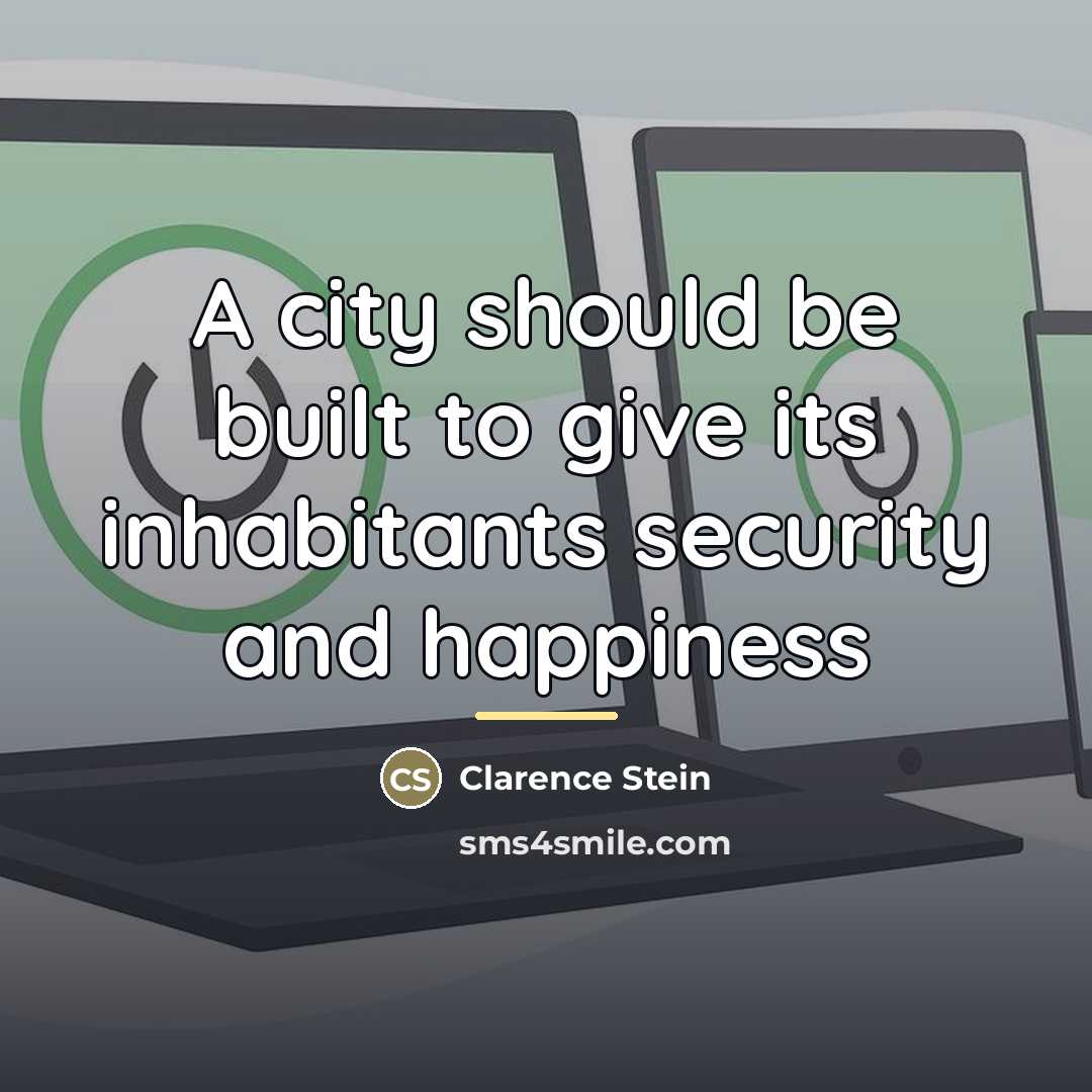 “A city should be built to give its inhabitants security…” quote by Clarence Stein