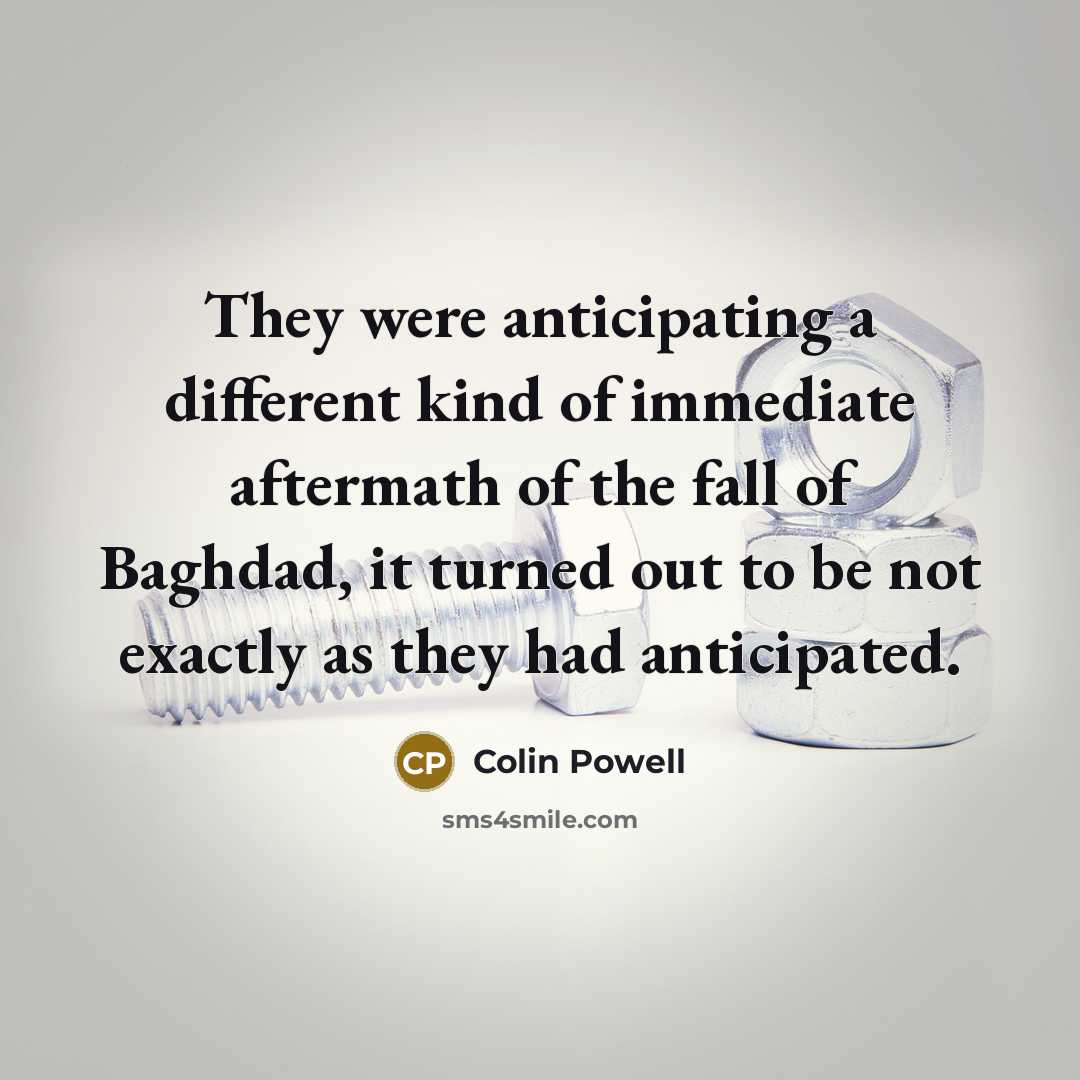 “They were anticipating a different kind of immediate aftermath of…” quote by Colin Powell