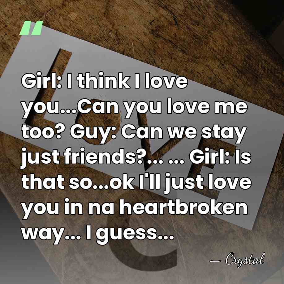 Girl: I think I love you...Can you love me too? Guy: Can&hellip; - Crystal