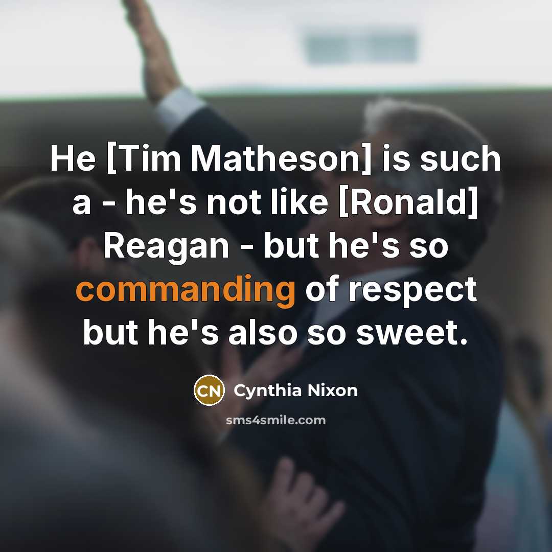 “He [Tim Matheson] is such a - he's not like…” quote by Cynthia Nixon