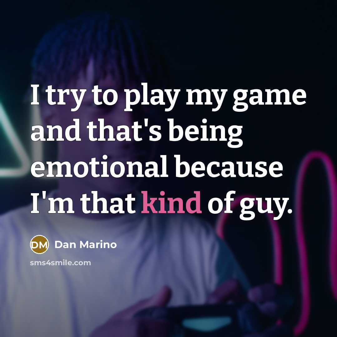 “I try to play my game and that's being emotional…” quote by Dan Marino