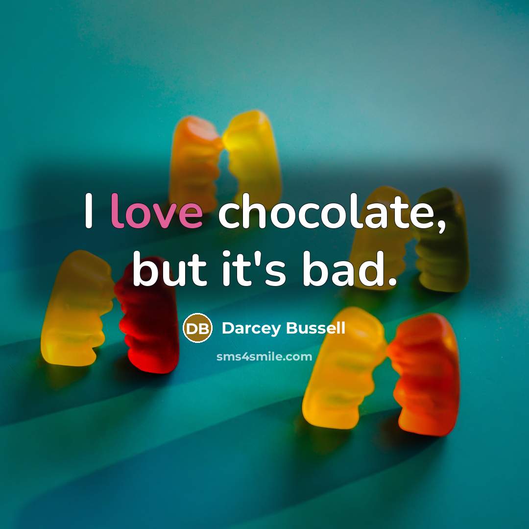“I love chocolate, but it's bad.…” quote by Darcey Bussell