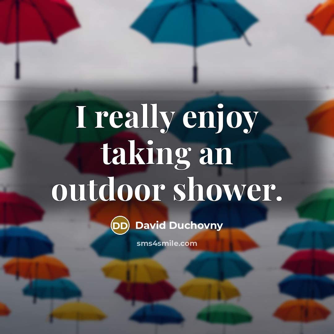 “I really enjoy taking an outdoor shower.…” quote by David Duchovny