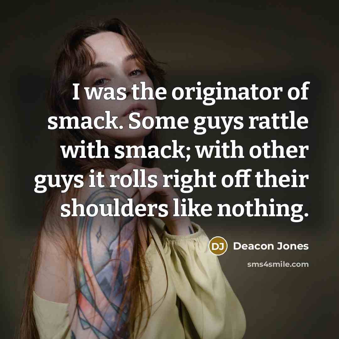 “I was the originator of smack. Some guys rattle with…” quote by Deacon Jones