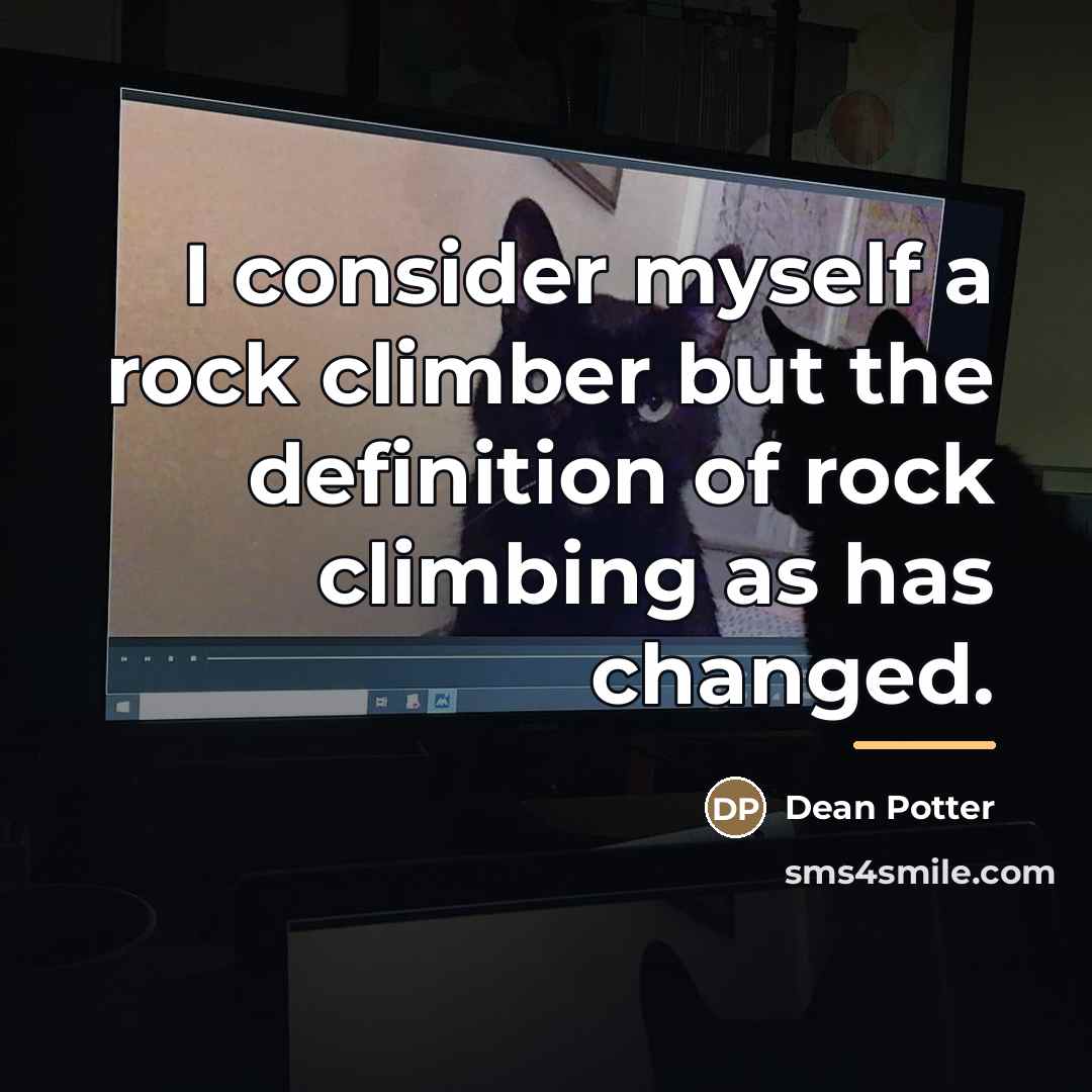 “I consider myself a rock climber but the definition of…” quote by Dean Potter