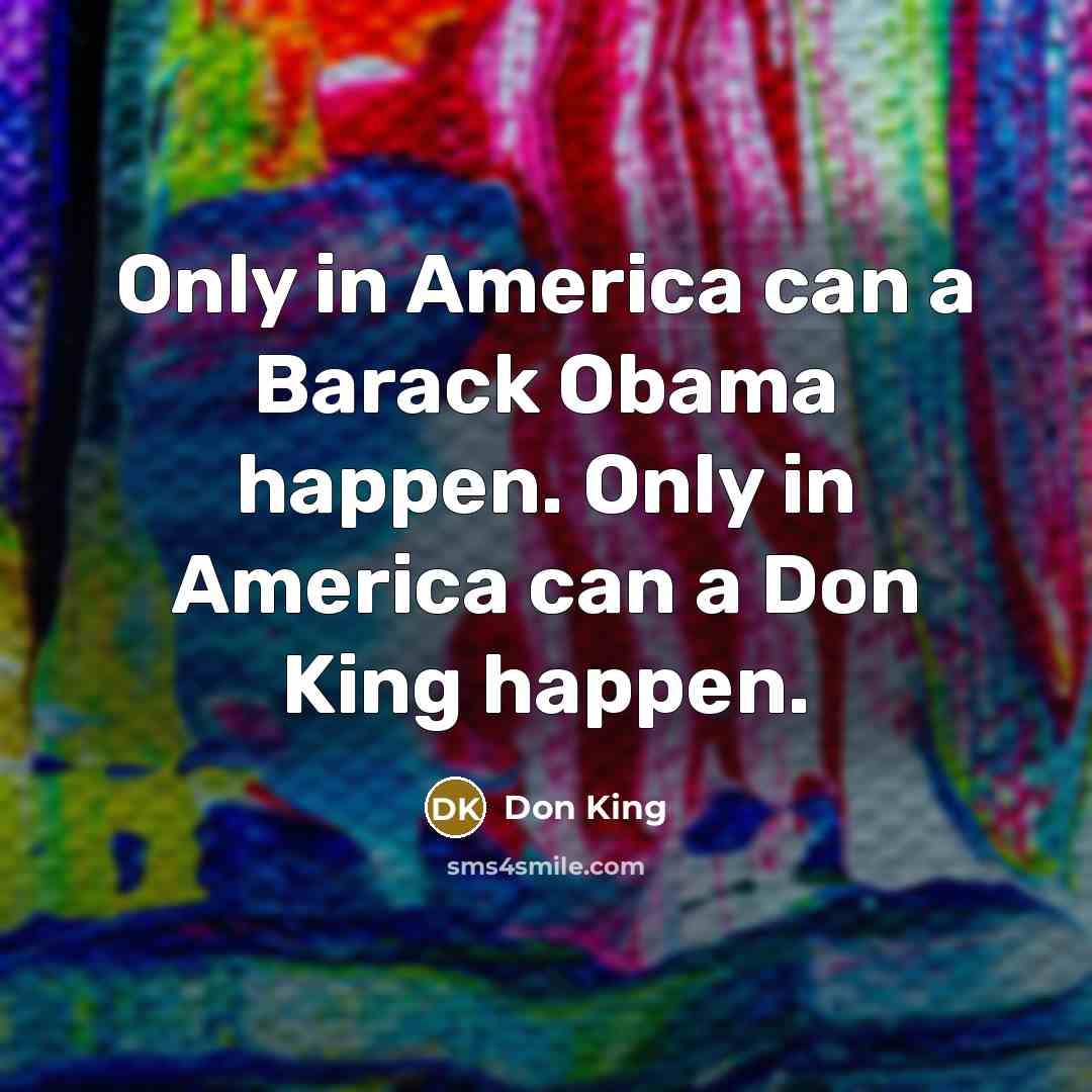 “Only in America can a Barack Obama happen. Only in…” quote by Don King